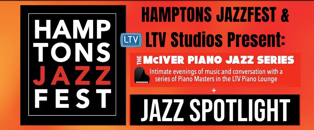 Hamptons Jazzfest & LTV Studios Present: The McIver Piano Jazz Series